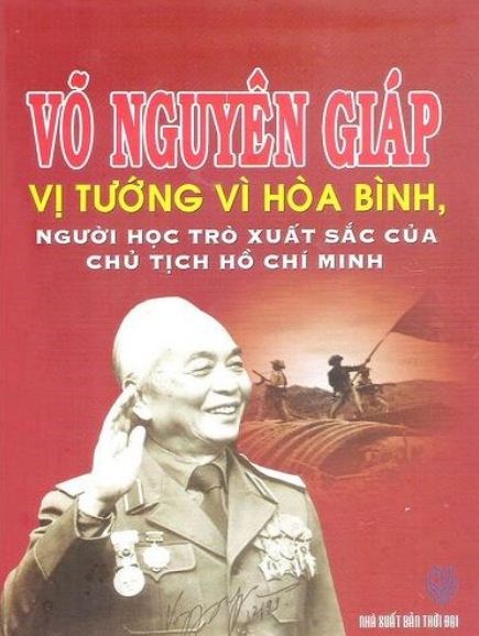 Sách hay tháng 12  Võ Nguyên Giáp - Vị tướng vì hòa bình, người học trò xuất sắc của Chủ tịch Hồ Chí Minh 